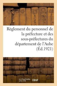 Cover image for Prefecture de l'Aube. Reglement Du Personnel de la Prefecture Et Des Sous-Prefectures