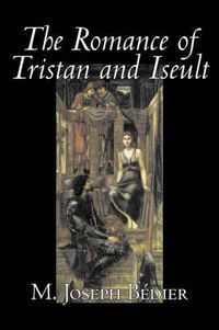 Cover image for The Romance of Tristan and Iseult by Joseph M. Bedier (Bdier), Fiction, Classics, Fairy Tales, Folk Tales, Legends & Mythology, Fantasy, Historical