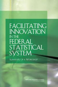 Cover image for Facilitating Innovation in the Federal Statistical System: Summary of a Workshop