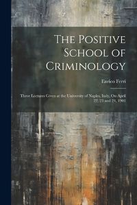 Cover image for The Positive School of Criminology