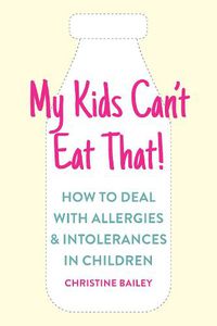 Cover image for My Kids Can't Eat That!: How to Deal with Allergies & Intolerances in Children