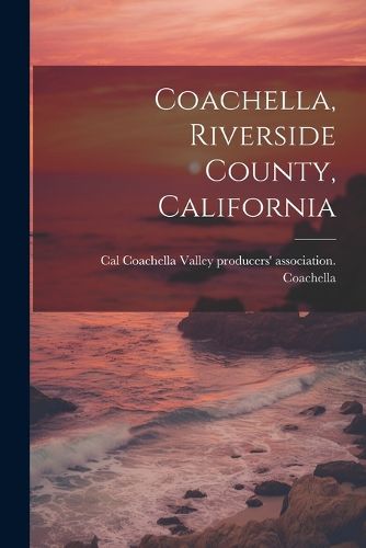 Cover image for Coachella, Riverside County, California