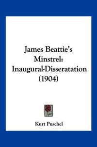 Cover image for James Beattie's Minstrel: Inaugural-Disseratation (1904)