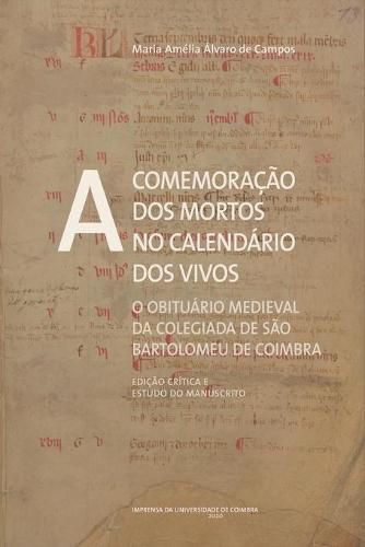 Cover image for A comemoracao dos mortos no calendario dos vivos: O obituario medieval da Colegiada de Sao Bartolomeu de Coimbra (Edicao critica e estudo do manuscrito)