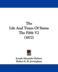 Cover image for The Life and Times of Sixtus the Fifth V2 (1872)