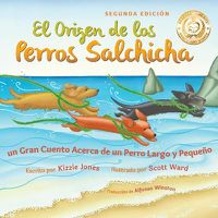 Cover image for El Origen de los Perros Salchicha (Second Edition Spanish/English Bilingual Soft Cover): Un Gran Cuento Acerca de un Perro Largo y Pequeno (Tall Tales # 1)