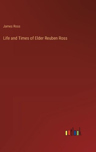 Life and Times of Elder Reuben Ross