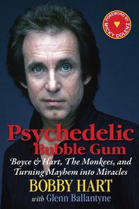 Cover image for Psychedelic Bubble Gum: Boyce & Hart, The Monkees, and Turning Mayhem into Miracles