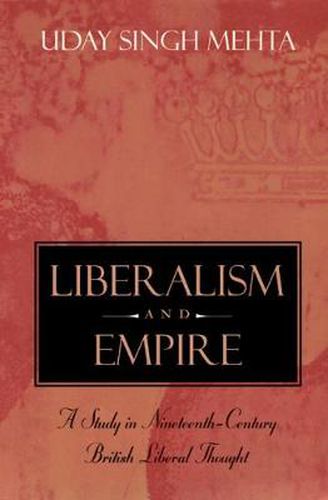 Cover image for Liberalism and Empire: A Study in Nineteenth-century British Liberal Thought