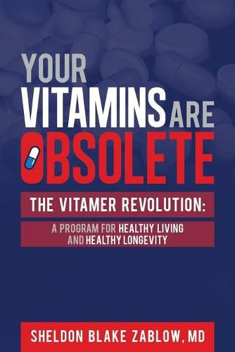 Cover image for Your Vitamins are Obsolete: The Vitamer Revolution: A Program for Healthy Living and Healthy Longevity