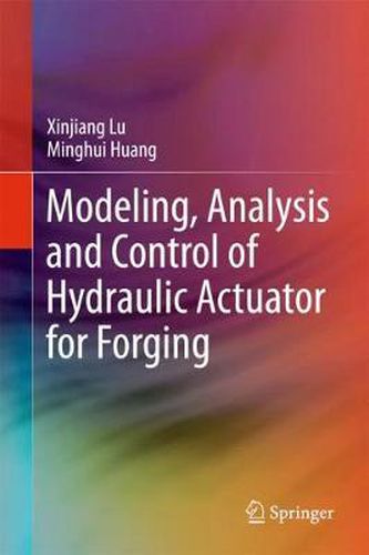 Cover image for Modeling, Analysis and Control of Hydraulic Actuator for Forging