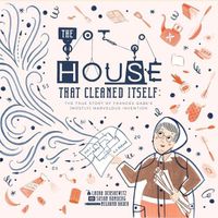 Cover image for House That Cleaned Itself: The True Story of Frances Gabe's Mostly Marvelous Invention