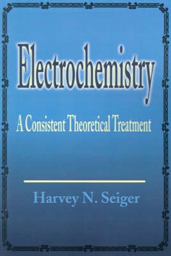 Cover image for Electrochemistry: A Consistent Theoretical Treatment