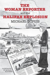 Cover image for The Woman Reporter and the Halifax Explosion