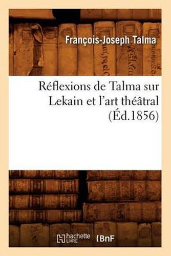 Cover image for Reflexions de Talma Sur Lekain Et l'Art Theatral (Ed.1856)