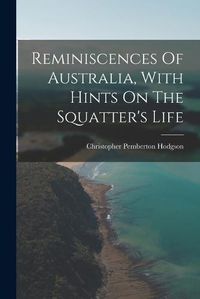 Cover image for Reminiscences Of Australia, With Hints On The Squatter's Life