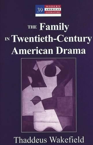 Cover image for The Family in Twentieth-Century American Drama