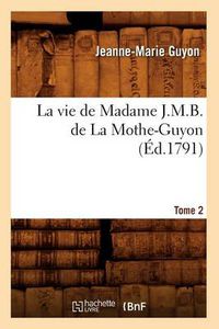 Cover image for La Vie de Madame J.M.B. de la Mothe-Guyon. Tome 2 (Ed.1791)