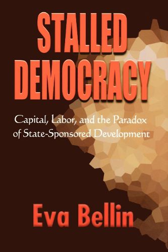 Cover image for Stalled Democracy: Capital, Labor, and the Paradox of State-Sponsored Development