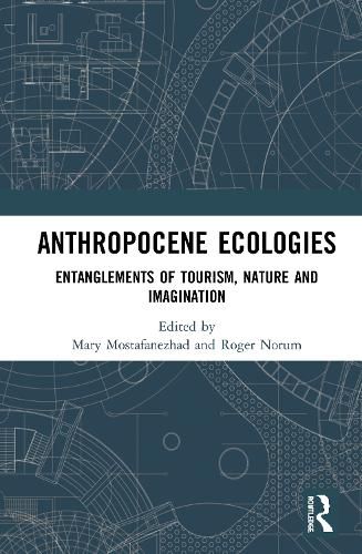 Cover image for Anthropocene Ecologies: Entanglements of Tourism, Nature and Imagination