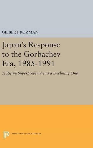 Cover image for Japan's Response to the Gorbachev Era, 1985-1991: A Rising Superpower Views a Declining One