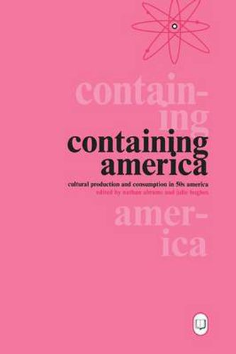 Cover image for Containing America: Cultural Production and Consumption in 50s America