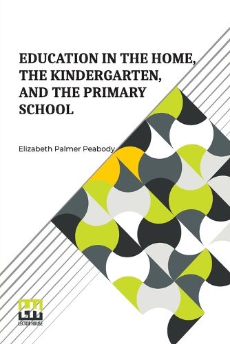 Cover image for Education in the Home, The Kindergarten, and the Primary School