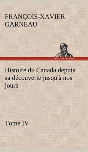 Cover image for Histoire du Canada depuis sa decouverte jusqu'a nos jours. Tome IV