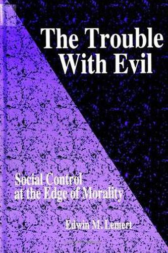Cover image for The Trouble With Evil: Social Control at the Edge of Morality