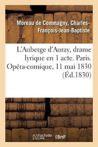 Cover image for L'Auberge d'Auray, Drame Lyrique En 1 Acte. Paris. Opera-Comique, 11 Mai 1830