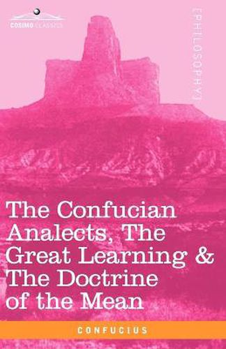 Cover image for The Confucian Analects, the Great Learning & the Doctrine of the Mean