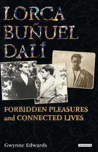 Cover image for Lorca, Bunuel, Dali: Forbidden Pleasures and Connected Lives