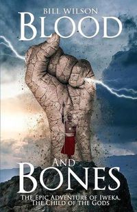 Cover image for Blood and Bones: The Epic Adventure of Iweka, The Child of the Gods