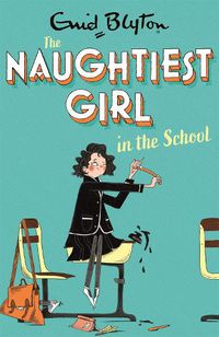 Cover image for The Naughtiest Girl: Naughtiest Girl In The School: Book 1