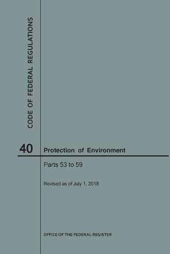 Cover image for Code of Federal Regulations Title 40, Protection of Environment, Parts 53-59, 2018