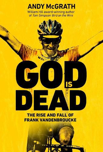 Cover image for God is Dead: The Rise and Fall of Frank Vandenbroucke, Cycling's Great Wasted Talent