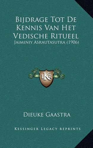 Cover image for Bijdrage Tot de Kennis Van Het Vedische Ritueel: Jaiminiy Asrautasutra (1906)