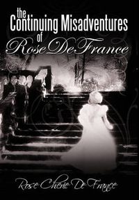 Cover image for The Continuing Misadventures of Rose De France