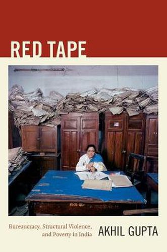 Cover image for Red Tape: Bureaucracy, Structural Violence, and Poverty in India