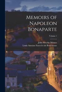 Cover image for Memoirs of Napoleon Bonaparte; Volume 1