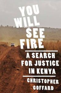 Cover image for You Will See Fire: A Search for Justice in Kenya