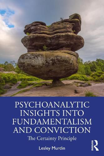 Cover image for Psychoanalytic Insights into Fundamentalism and Conviction: The Certainty Principle