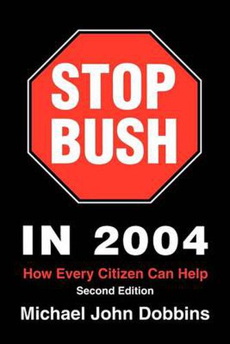 Cover image for Stop Bush in 2004: How Every Citizen Can Help