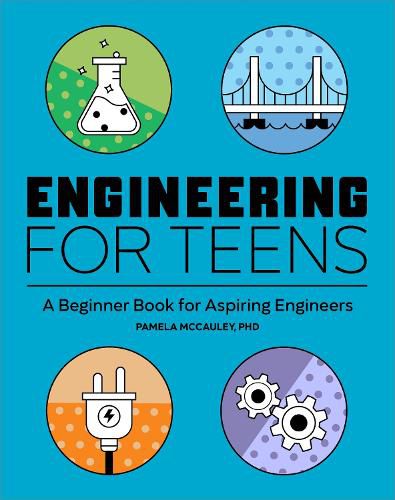 Cover image for Engineering for Teens: A Beginner's Book for Aspiring Engineers