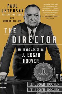 Cover image for The Director: My Years Assisting J. Edgar Hoover