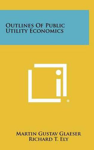 Cover image for Outlines of Public Utility Economics
