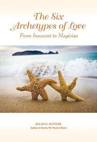 Cover image for The Six Archetypes of Love: From Innocent to Magician