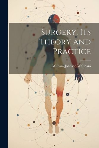 Cover image for Surgery, Its Theory and Practice