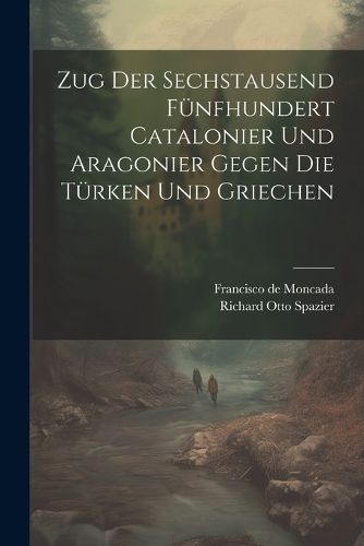 Zug Der Sechstausend Fuenfhundert Catalonier Und Aragonier Gegen Die Tuerken Und Griechen