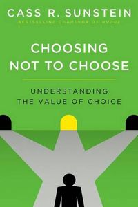 Cover image for Choosing Not to Choose: Understanding the Value of Choice